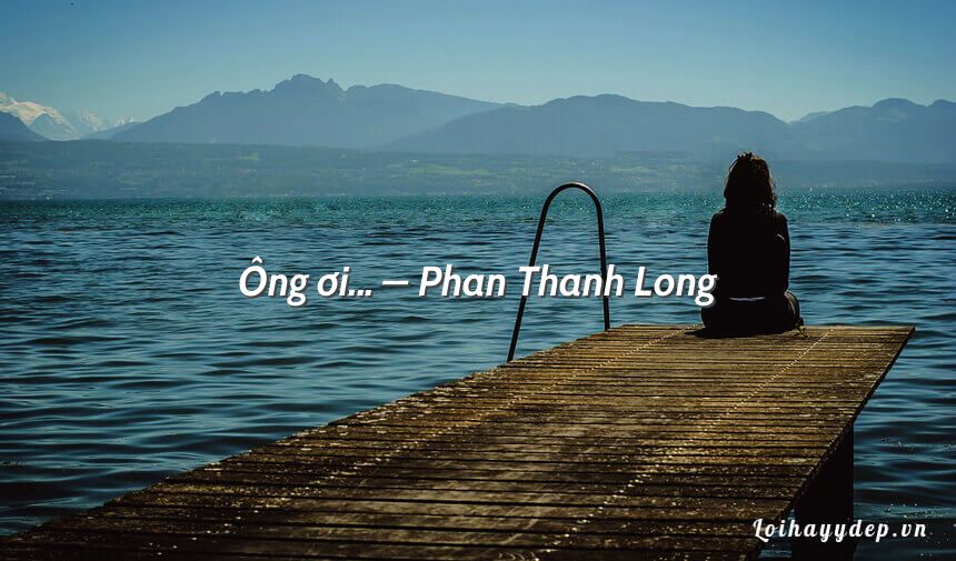 Ông ơi… – Phan Thanh Long