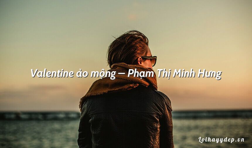 Valentine ảo mộng – Phạm Thị Minh Hưng